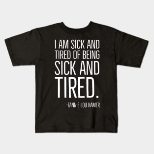 I'm Sick and Tired of being Sick and Tired. Black History, Fannie Lou Hamer Quote, African American Kids T-Shirt